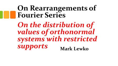 On Rearrangements of Fourier Series Mark Lewko TexPoint fonts used in EMF. Read the TexPoint manual before you delete this box.: A A AAA A AAA A A A A.