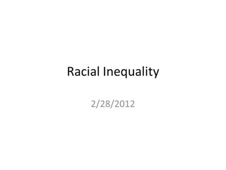 Racial Inequality 2/28/2012. Learning Objectives Critically analyze social problems by identifying value perspectives and applying concepts of sociology,