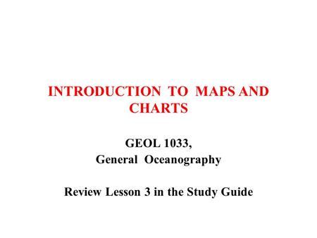 INTRODUCTION TO MAPS AND CHARTS