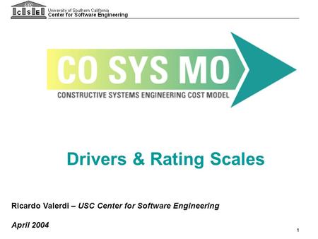 1 Ricardo Valerdi – USC Center for Software Engineering April 2004 Drivers & Rating Scales.