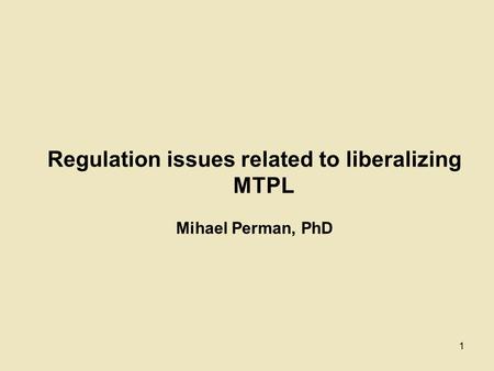 1 Regulation issues related to liberalizing MTPL Mihael Perman, PhD.