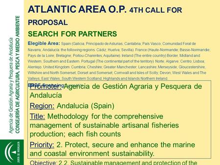 ATLANTIC AREA O.P. 4TH CALL FOR PROPOSAL SEARCH FOR PARTNERS Elegible Area: Spain (Galicia; Principado de Asturias; Cantabria; País Vasco; Comunidad Foral.