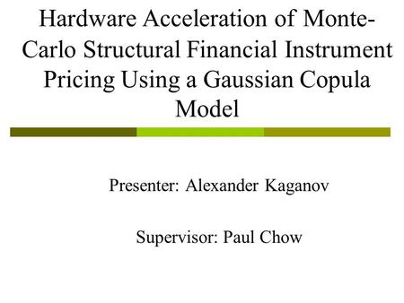 Presenter: Alexander Kaganov Supervisor: Paul Chow