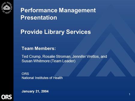 1 Performance Management Presentation Provide Library Services Team Members: Ted Crump, Rosalie Stroman, Jennifer Vrettos, and Susan Whitmore (Team Leader)