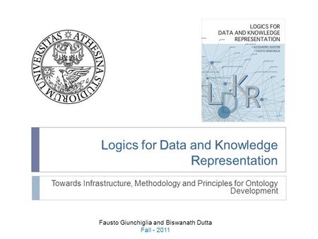 LDK R Logics for Data and Knowledge Representation Towards Infrastructure, Methodology and Principles for Ontology Development Fausto Giunchiglia and Biswanath.