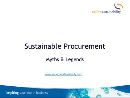 Sustainable Procurement Myths & Legends www.actionsustainability.com.