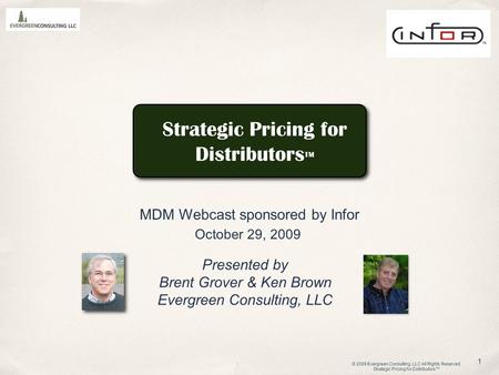 © 2009 Evergreen Consulting, LLC All RIghts Reserved Strategic Pricing for Distributors™ 1 Strategic Pricing for Distributors TM MDM Webcast sponsored.