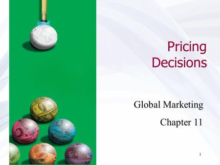 1 Pricing Decisions Global Marketing Chapter 11. ©2011 Pearson Education, Inc. publishing as Prentice Hall 11-2 Introduction to Pricing Issues Law of.