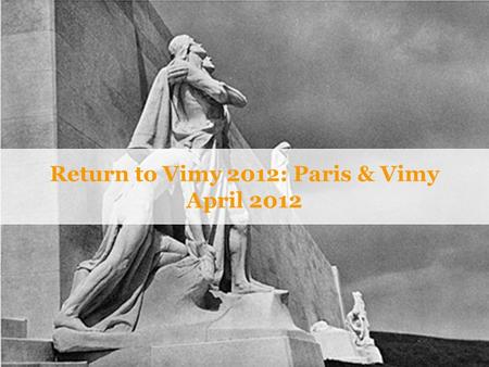 Return to Vimy 2012: Paris & Vimy April 2012. Why Explorica? › The experience is everything ›Connect with new cultures. ›Authentic activities. › Get the.