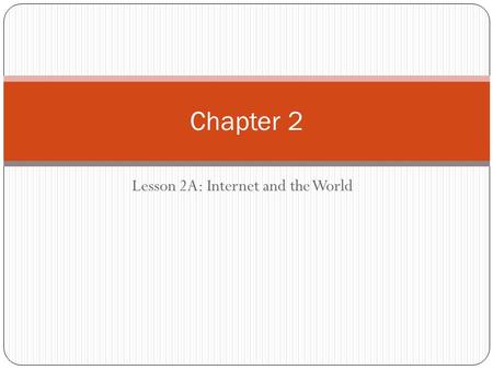 Lesson 2A: Internet and the World Chapter 2. The Internet’s History 1969 – ARPANET (Advanced Research Projects Agency Network) Developed by the Department.