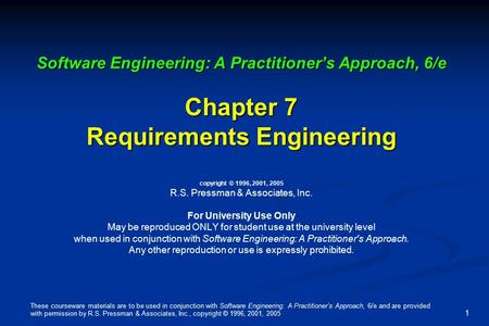 These courseware materials are to be used in conjunction with Software Engineering: A Practitioner’s Approach, 6/e and are provided with permission by.