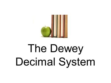 The Dewey Decimal System. Books are grouped or organized in a special way so that we can easily find the books we need in a library. Libraries.