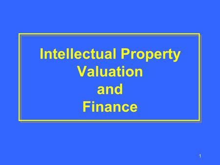 1 Intellectual Property Valuation and Finance 2 ON 12/31/99, INVESTORS SAID P&G WAS WORTH $ 151.6 BILLION P&G’s FINANCIAL STATEMENTS SAID IT WAS WORTH.