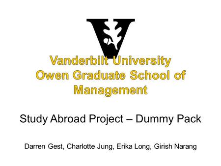 Study Abroad Project – Dummy Pack Darren Gest, Charlotte Jung, Erika Long, Girish Narang.