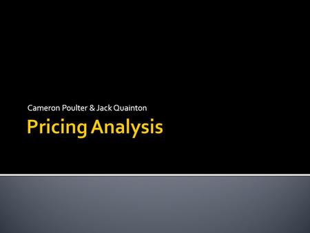 Cameron Poulter & Jack Quainton.  Pricing Strategies  With definitions and recommendations  Explanation of how our insurance work  Example of research.