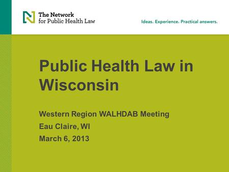 Public Health Law in Wisconsin Western Region WALHDAB Meeting Eau Claire, WI March 6, 2013.