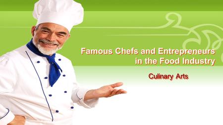 Famous Chefs and Entrepreneurs in the Food Industry Culinary Arts.