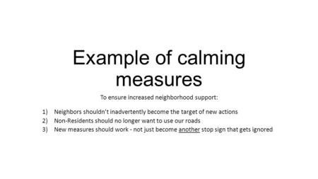 Example of calming measures To ensure increased neighborhood support: 1)Neighbors shouldn’t inadvertently become the target of new actions 2)Non-Residents.