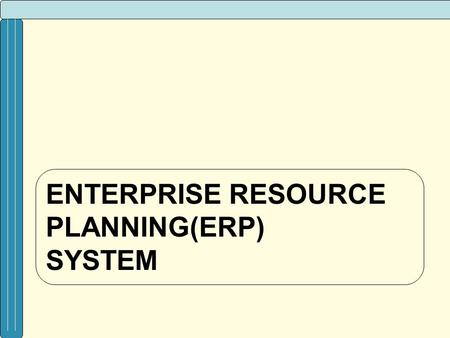 ENTERPRISE RESOURCE PLANNING(ERP) system