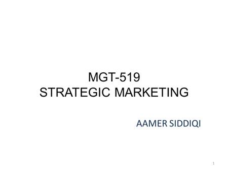 MGT-519 STRATEGIC MARKETING AAMER SIDDIQI 1. LECTURE 21 2.