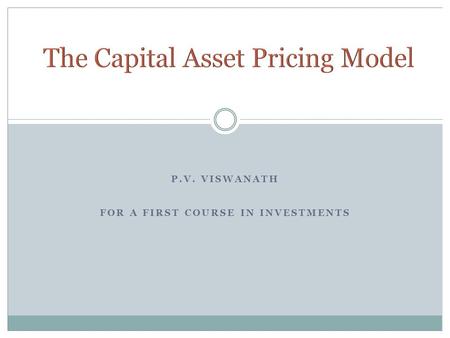 P.V. VISWANATH FOR A FIRST COURSE IN INVESTMENTS.