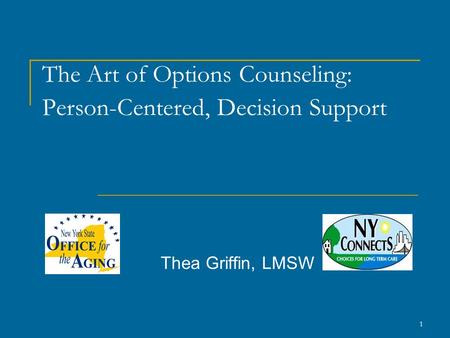 The Art of Options Counseling: Person-Centered, Decision Support Thea Griffin, LMSW 1.