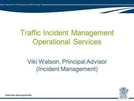 Traffic Incident Management Operational Services Viki Watson, Principal Advisor (Incident Management)