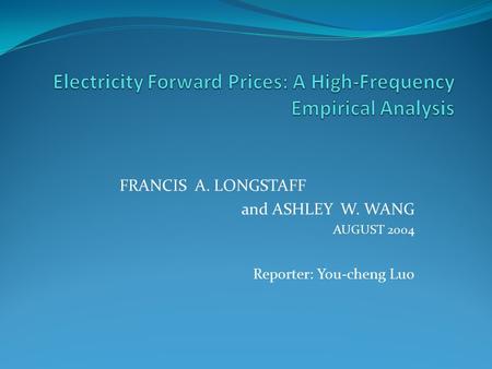 FRANCIS A. LONGSTAFF and ASHLEY W. WANG AUGUST 2004 Reporter: You-cheng Luo.