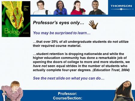 Professor’s eyes only… You may be surprised to learn… …that over 25% of all undergraduate students do not utilize their required course material. …student.