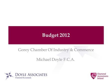 Budget 2012 Gorey Chamber Of Industry & Commerce Michael Doyle F.C.A.