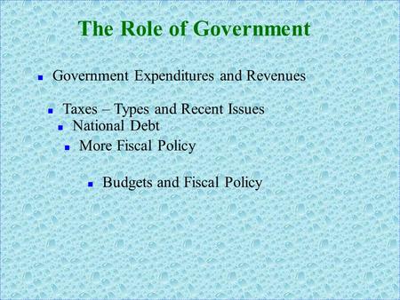 nGnGovernment Expenditures and Revenues The Role of Government nTnTaxes – Types and Recent Issues nMnMore Fiscal Policy nBnBudgets and Fiscal Policy n.