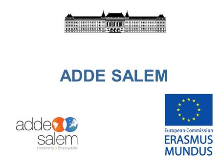 ADDE SALEM. ADDE SALEM (A Double Degree in Europe, South America Leadership and EMployability) ERASMUS MUNDUS Action 3 project.