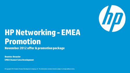 © Copyright 2012 Hewlett-Packard Development Company, L.P. The information contained herein is subject to change without notice. HP Networking - EMEA Promotion.