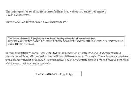 The major question resulting from these findings is how these two subsets of memory T cells are generated. Three models of differentiation have been proposed: