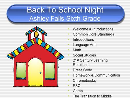 Back To School Night Ashley Falls Sixth Grade Welcome & Introductions Common Core Standards Introductions Language Arts Math Social Studies 21 st Century.