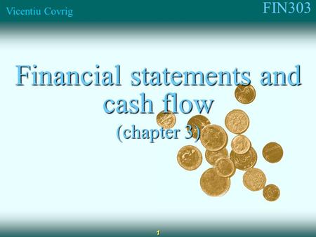 FIN303 Vicentiu Covrig 1 Financial statements and cash flow (chapter 3)