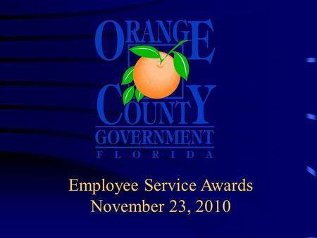 Employee Service Awards November 23, 2010. Board of County Commissioners Employee Service Awards Today’s honorees are recognized for outstanding service.