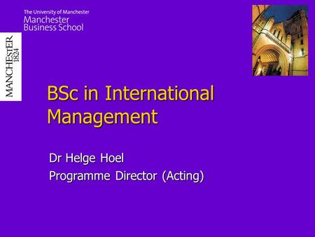 BSc in International Management Dr Helge Hoel Programme Director (Acting)