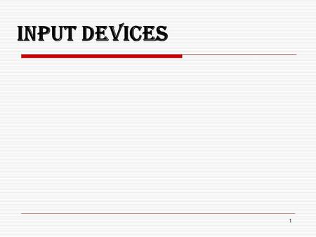 1 Input Devices. 2  The Mouse: Used to ‘drive’ Microsoft Windows. There are many different types of mice, a commonly used model now has a small wheel.