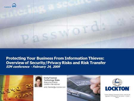 Lockton Companies International Limited. Authorised and regulated by the Financial Services Authority. A Lloyd’s Broker. Emily Freeman Technology Risks.