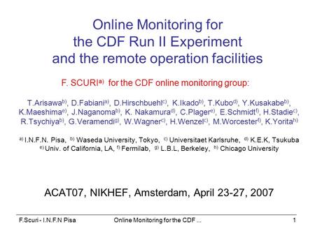 F.Scuri - I.N.F.N PisaOnline Monitoring for the CDF...1 Online Monitoring for the CDF Run II Experiment and the remote operation facilities T.Arisawa b),