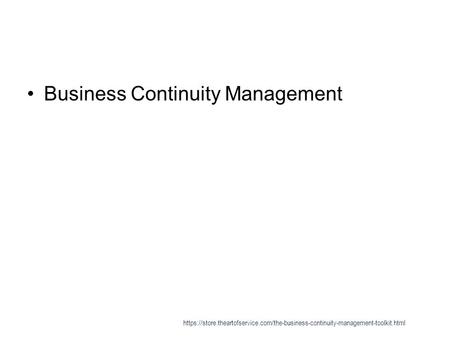 Business Continuity Management https://store.theartofservice.com/the-business-continuity-management-toolkit.html.