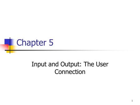 Input and Output: The User Connection