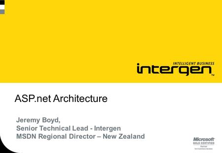 ASP.net Architecture Jeremy Boyd, Senior Technical Lead - Intergen MSDN Regional Director – New Zealand.