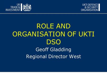 ROLE AND ORGANISATION OF UKTI DSO