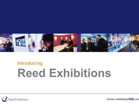 Www.reedexpoISG.com Introducing Reed Exhibitions.