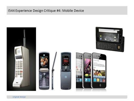 2. new design3. new experience1. problem Austin Toombs I544 EDCritique #4: Mobile Device Without Screen Display original design I544 Experience Design.