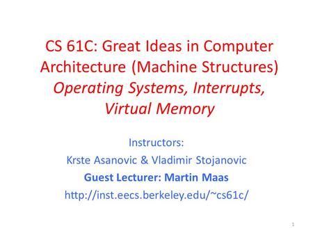 CS 61C: Great Ideas in Computer Architecture (Machine Structures) Operating Systems, Interrupts, Virtual Memory Instructors: Krste Asanovic & Vladimir.