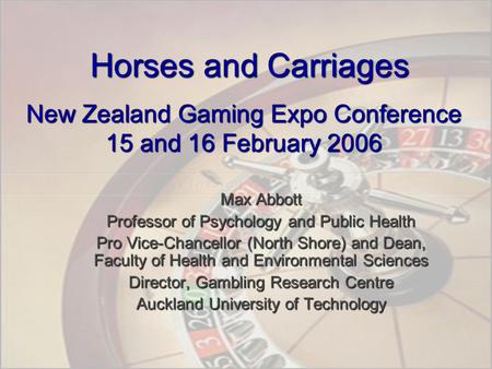 Horses and Carriages Max Abbott Professor of Psychology and Public Health Pro Vice-Chancellor (North Shore) and Dean, Faculty of Health and Environmental.