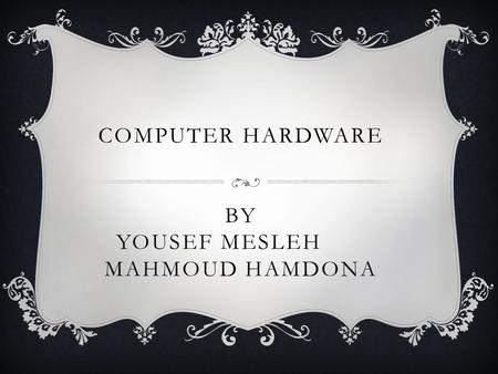 COMPUTER HARDWARE BY YOUSEF MESLEH MAHMOUD HAMDONA.